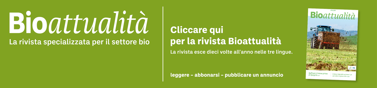 Banner: Bioattualità. La rivista specializzata per il settore bio. Cliccare qui per la rivista Bioattualità. La rivista esce dieci volte all'anno nelle tre lingue. Leggere – abbonarsi – pubblicare un annuncio.