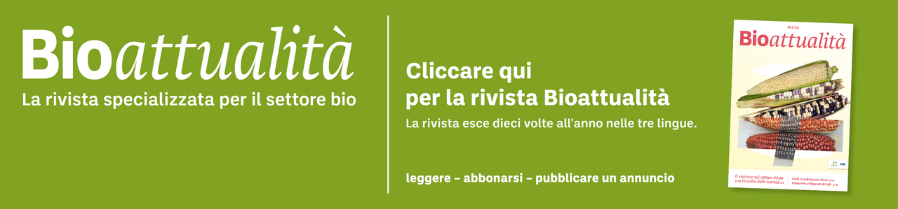Banner: Bioattualità. La rivista specializzata per il settore bio. Cliccare qui per la rivista Bioattualità. La rivista esce dieci volte all'anno nelle tre lingue. Leggere – abbonarsi – pubblicare un annuncio.
