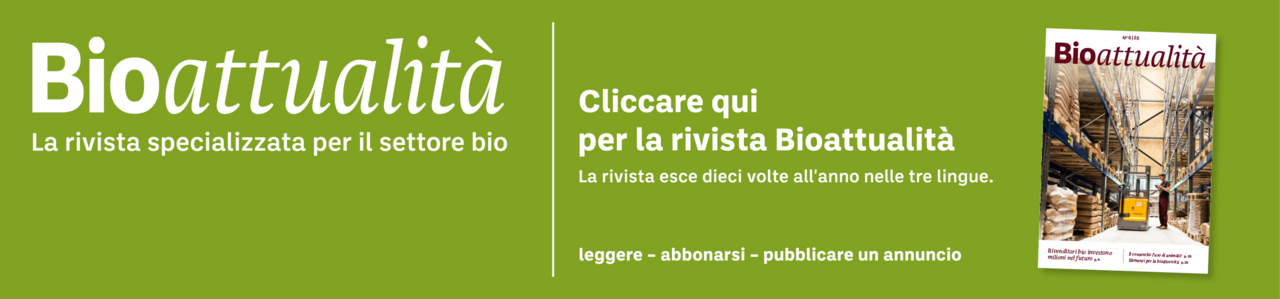 Banner: Bioattualità. La rivista specializzata per il settore bio. Cliccare qui per la rivista Bioattualità. La rivista esce dieci volte all'anno nelle tre lingue. Leggere – abbonarsi – pubblicare un annuncio.